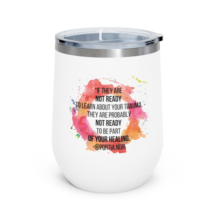 If they are not ready to learn about your trauma TIKTOK 12oz Insulated Wine Tumbler