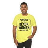 Powered by the Black Women Before Me  Unisex  Short Sleeve Tee