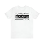 Feeling IDGAFish today Unisex  Short Sleeve Tee