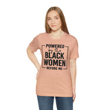 Powered by the Black Women Before Me  Unisex  Short Sleeve Tee