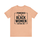 Powered by the Black Women Before Me  Unisex  Short Sleeve Tee