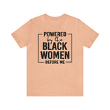 Powered by the Black Women Before Me  Unisex  Short Sleeve Tee