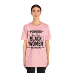 Powered by the Black Women Before Me  Unisex  Short Sleeve Tee