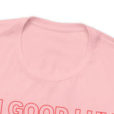 I'm Good Luv, Enjoy.. Unisex Short Sleeve Tee