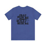 Pray for me Don't play with me unisex t-shirt