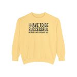 I have to be successful because I like Expensive sh*t  Crew Sweatshirt