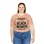 Powered by the Black Women Before Me  Unisex  Short Sleeve Tee