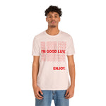 I'm Good Luv, Enjoy.. Unisex Short Sleeve Tee