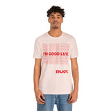 I'm Good Luv, Enjoy.. Unisex Short Sleeve Tee