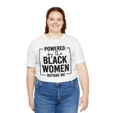 Powered by the Black Women Before Me  Unisex  Short Sleeve Tee