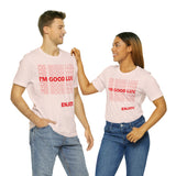 I'm Good Luv, Enjoy.. Unisex Short Sleeve Tee