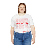 I'm Good Luv, Enjoy.. Unisex Short Sleeve Tee