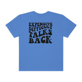 Expensive and Talks Back  Garment-Dyed T-shirt
