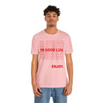 I'm Good Luv, Enjoy.. Unisex Short Sleeve Tee