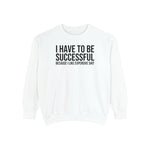 I have to be successful because I like Expensive sh*t  Crew Sweatshirt