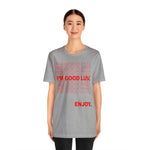 I'm Good Luv, Enjoy.. Unisex Short Sleeve Tee