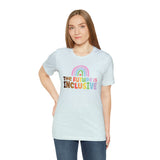 The Future is Inclusive Diversity DEI  unisex t-shirt