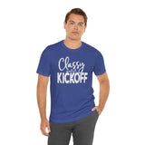 Classy Until Kickoff Football Unisex Short Sleeve Tee