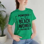 Powered by the Black Women Before Me  Unisex  Short Sleeve Tee