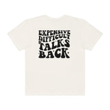 Expensive and Talks Back  Garment-Dyed T-shirt
