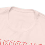 I'm Good Luv, Enjoy.. Unisex Short Sleeve Tee