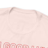 I'm Good Luv, Enjoy.. Unisex Short Sleeve Tee