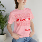 I'm Good Luv, Enjoy.. Unisex Short Sleeve Tee