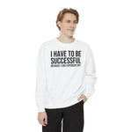 I have to be successful because I like Expensive sh*t  Crew Sweatshirt