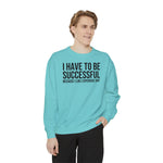 I have to be successful because I like Expensive sh*t  Crew Sweatshirt