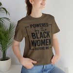 Powered by the Black Women Before Me  Unisex  Short Sleeve Tee