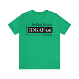 Feeling IDGAFish today Unisex  Short Sleeve Tee