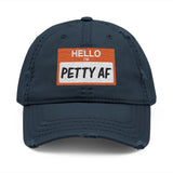 Petty AF Distressed Hat