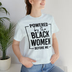 Powered by the Black Women Before Me  Unisex  Short Sleeve Tee