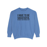 I have to be successful because I like Expensive sh*t  Crew Sweatshirt