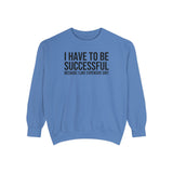 I have to be successful because I like Expensive sh*t  Crew Sweatshirt