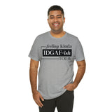 Feeling IDGAFish today Unisex  Short Sleeve Tee
