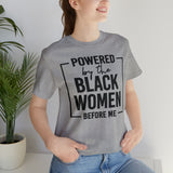 Powered by the Black Women Before Me  Unisex  Short Sleeve Tee