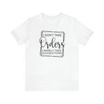 I Don't Take Orders Sassy Unisex Short Sleeve Tee