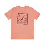 I Don't Take Orders Sassy Unisex Short Sleeve Tee