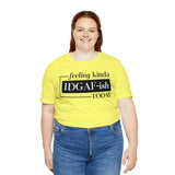 Feeling IDGAFish today Unisex  Short Sleeve Tee