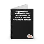 Inappropriate  Comments and Observations to Make in Serious Situations at Work Ruled Spiral Notebook