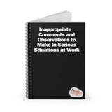 Inappropriate  Comments and Observations to Make in Serious Situations at Work Ruled Spiral Notebook