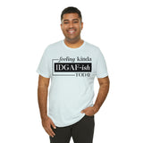 Feeling IDGAFish today Unisex  Short Sleeve Tee