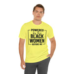 Powered by the Black Women Before Me  Unisex  Short Sleeve Tee