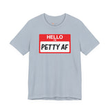 Petty AF T-Shirt