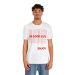 I'm Good Luv, Enjoy.. Unisex Short Sleeve Tee