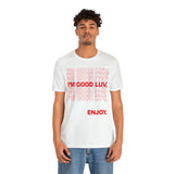 I'm Good Luv, Enjoy.. Unisex Short Sleeve Tee