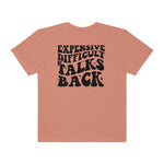Expensive and Talks Back  Garment-Dyed T-shirt