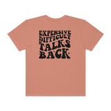 Expensive and Talks Back  Garment-Dyed T-shirt