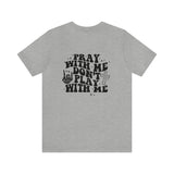 Pray for me Don't play with me unisex t-shirt